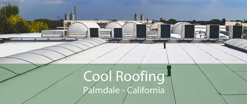 Cool Roofing Palmdale - California