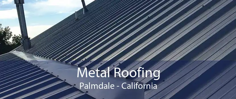 Metal Roofing Palmdale - California