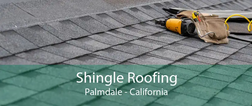 Shingle Roofing Palmdale - California